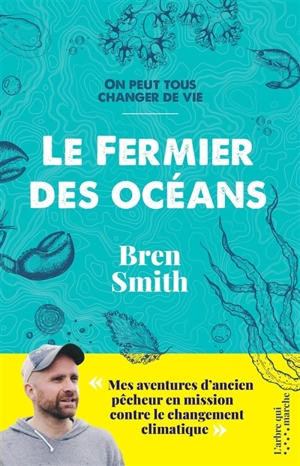 Le fermier des océans : on peut tous changer de vie - Bren Smith