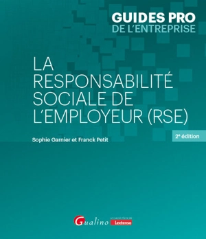 La responsabilité sociale de l'employeur (RSE) : santé et sécurité au travail, stress et violence au travail, risques psychosociaux, harcèlements, risques environnementaux, prévention et réparation des risques professionnels, qualité de vie au travai - Franck Petit