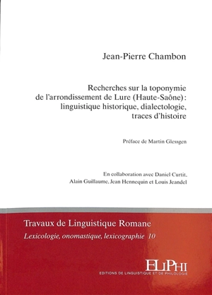 Recherches sur la toponymie de l'arrondissement de Lure (Haute-Saône) : linguistique historique, dialectologie, traces d'histoire - Jean-Pierre Chambon