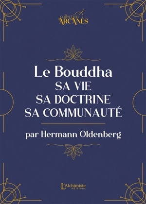 Le Bouddha : sa vie, sa doctrine, sa communauté - Hermann Oldenberg