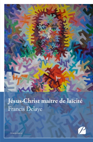 Jésus-Christ maître de laïcité - Francis Delaye