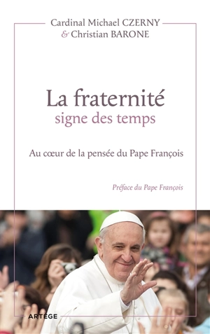 La fraternité, signe des temps : au coeur de la pensée du pape François - Christian Barone