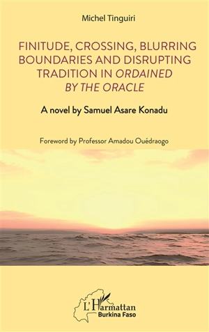 Finitude, crossing, blurring boundaries and disrupting tradition in Ordained by the oracle : a novel by Samuel Asare Konadu - Michel Tinguiri