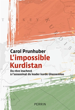 L'impossible Kurdistan : du rêve inachevé à l'assassinat du leader kurde Ghassemlou - Carol Prunhuber