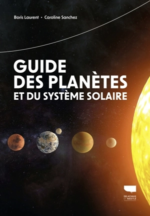 Guide des planètes et du Système solaire - Boris Laurent