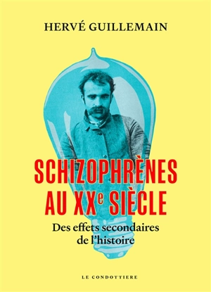 Schizophrènes au XXe siècle : des effets secondaires de l'histoire - Hervé Guillemain