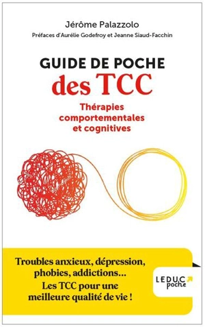 Guide de poche des TCC : thérapies comportementales et cognitives : troubles anxieux, dépression, phobies, addictions... Les TCC pour une meilleure qualité de vie ! - Jérôme Palazzolo