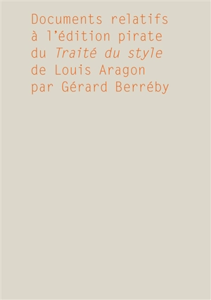 Documents relatifs à l'édition pirate du Traité du style de Louis Aragon par Gérard Berréby - Gérard Berréby