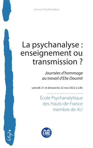 La psychanalyse : enseignement ou transmission ? : journées d'hommage au travail d'Elie Doumit, samedi 21 et dimanche 22 mai 2022 à Lille - Ecole psychanalytique des Hauts-de-France