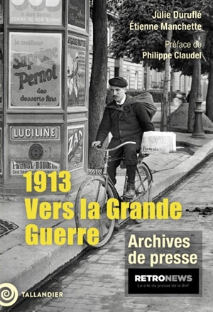 1913 : vers la Grande Guerre : archives de presse - Antoine Jourdan