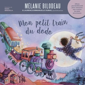 Mon petit train du dodo : album psychoéducatif pour instaurer une routine du dodo sécurisante - Bilodeau, Mélanie