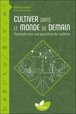 Cultiver dans le monde de demain : manifeste pour une agriculture de cueillette - Mathieu Foudral