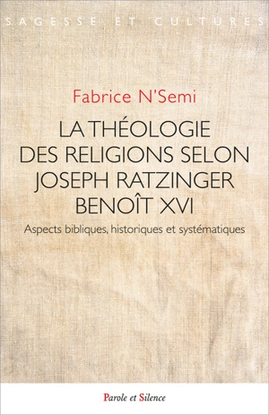 La théologie des religions selon Joseph Ratzinger-Benoît XVI : aspects bibliques, historiques et systématiques - Fabrice N'Semi