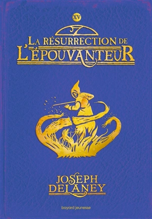 L'Epouvanteur. Vol. 15. La résurrection de l'Epouvanteur - Joseph Delaney