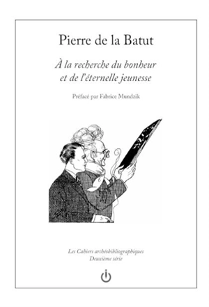 A la recherche du bonheur et de l'éternelle jeunesse - Pierre de La Batut