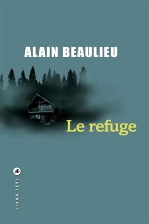 Le refuge - Alain Beaulieu