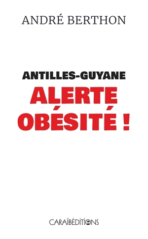 Antilles-Guyane : alerte obésité ! - André Berthon