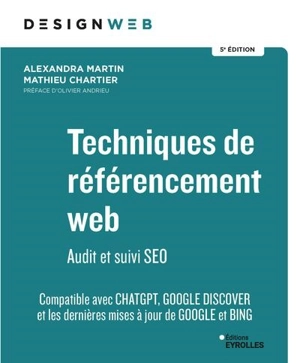 Techniques de référencement web : audit et suivi SEO : compatible avec ChatGPT, Google Discover et les dernières mises à jour de Google et Bing - Alexandra Martin