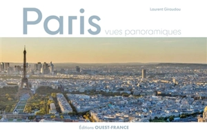 Paris : vues panoramiques. Paris : panoramic views - Laurent Giraudou