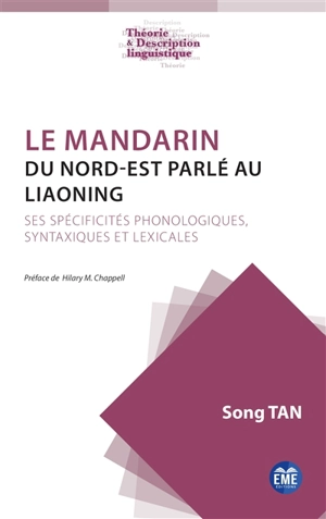 Le mandarin du Nord-Est parlé au Liaoning : ses spécificités phonologiques, syntaxiques et lexicales - Song Tan