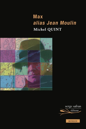 Max alias Jean Moulin - Michel Quint