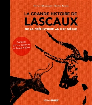 La grande histoire de Lascaux : de la préhistoire au XXIe siècle - Hervé Chassain
