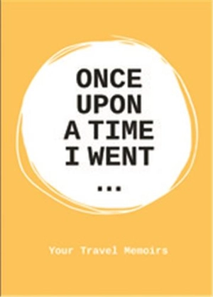 Once upon a time I went : Your Travel Memoirs - Lavinia  Bakker