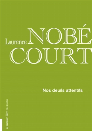Nos deuils attentifs - Laurence Nobécourt