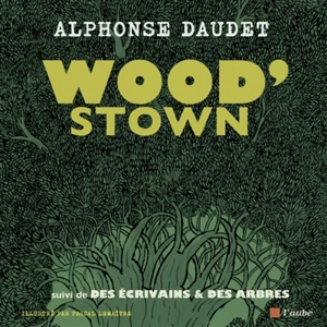 Wood'stown. Des écrivains & des arbres - Alphonse Daudet