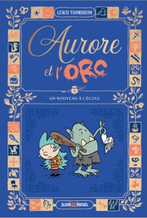 Aurore et l'orc. Vol. 1. Un nouveau à l'école - Lewis Trondheim