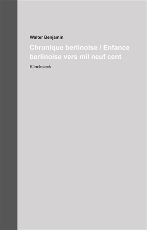 Oeuvres et inédits : édition critique intégrale. Vol. 11. Chronique berlinoise. Enfance berlinoise vers mil neuf cent - Walter Benjamin