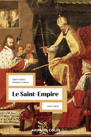 Le Saint-Empire : 1500-1800 - Claire Gantet