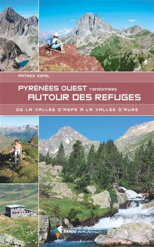 Pyrénées Ouest : randonnées autour des refuges : de la vallée d'Aspe à la vallée d'Aure - Patrick Espel