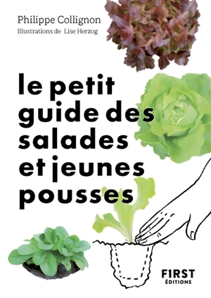 Le petit guide des salades et jeunes pousses : 70 variétés à semer, planter et déguster - Philippe Collignon