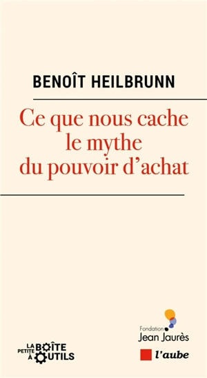 Ce que nous cache le mythe du pouvoir d'achat - Benoît Heilbrunn