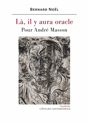 Là, il y aura oracle : pour André Masson - Bernard Noël