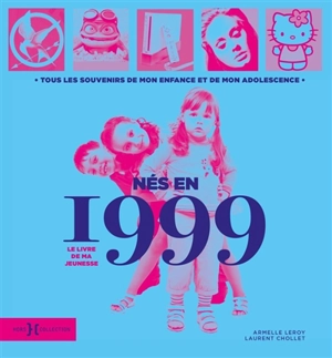 Nés en 1999 : le livre de ma jeunesse : tous les souvenirs de mon enfance et de mon adolescence - Armelle Leroy