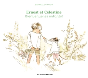 Ernest et Célestine : bienvenue les enfants ! - Gabrielle Vincent