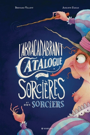 L'abracadabrant catalogue des sorcières et des sorciers - Bernard Villiot