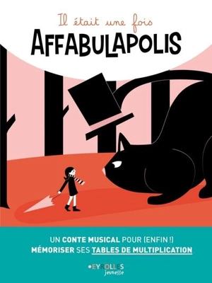 Il était une fois Affabulapolis : un conte musical pour (enfin !) mémoriser ses tables de multiplication - Claire Rigaud