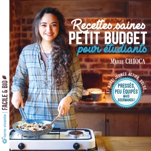 Recettes saines petit budget pour étudiants : pressés, peu équipés mais gourmands ! : et aussi jeunes actifs, solos... - Marie Chioca