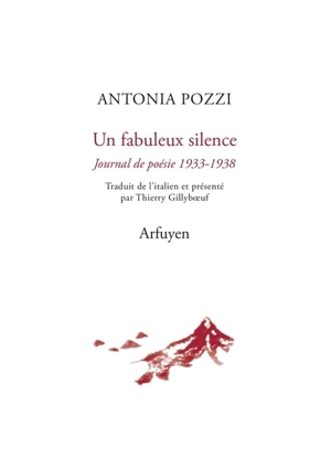 Un fabuleux silence : journal de poésie 1933-1938 - Antonia Pozzi