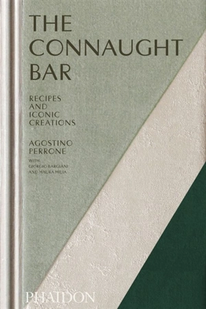 The Connaught Bar : recipes and iconic creations - Agostino Perrone