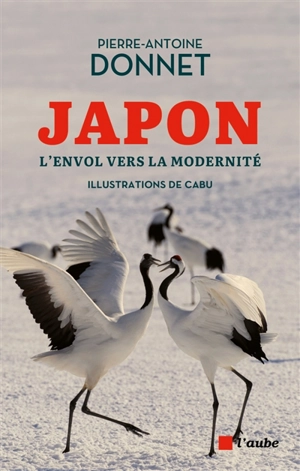 Japon : l'envol vers la modernité : entre traditions et renouveau - Pierre-Antoine Donnet