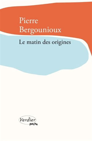 Le matin des origines - Pierre Bergounioux