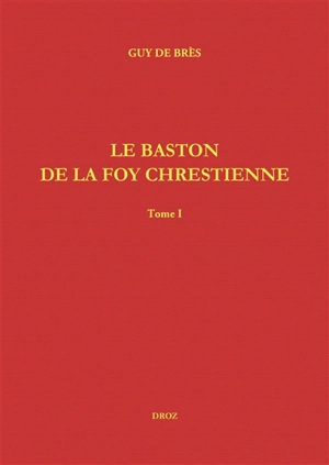 Le baston de la foy chrestienne. The staffe of Christian faith - Guy de Brès