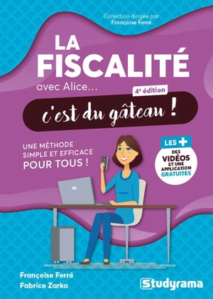 La fiscalité avec Alice... c'est du gâteau ! : une méthode simple et efficace pour tous ! - Françoise Ferré