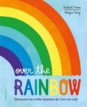 Over the rainbow : découvre les mille facettes de l'arc-en-ciel - Rachael Davis