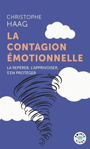 La contagion émotionnelle : la repérer, l'apprivoiser, s'en protéger - Christophe Haag