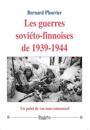 Les guerres soviéto-finnoises de 1939-1944 : un point de vue non-consensuel - Bernard Plouvier